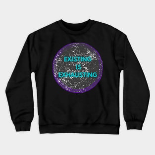 Existing is exhausting mental health Crewneck Sweatshirt